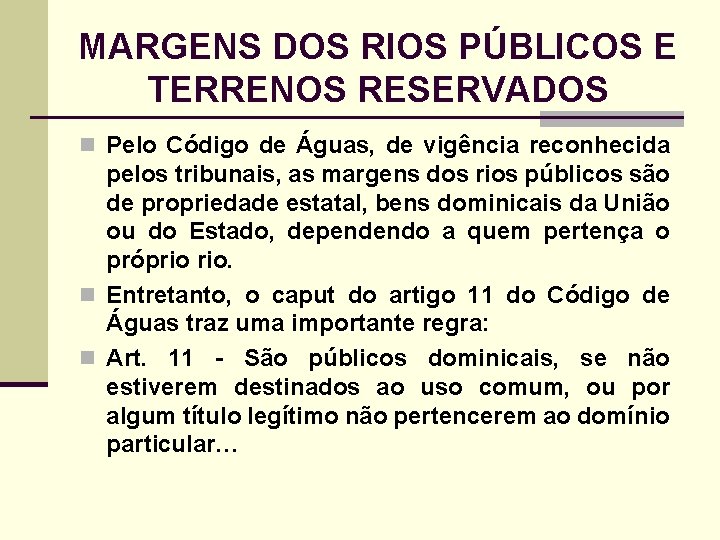 MARGENS DOS RIOS PÚBLICOS E TERRENOS RESERVADOS n Pelo Código de Águas, de vigência