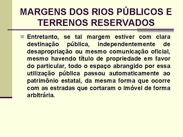 MARGENS DOS RIOS PÚBLICOS E TERRENOS RESERVADOS n Entretanto, se tal margem estiver com