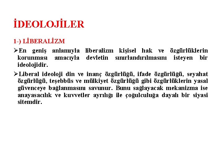 İDEOLOJİLER 1 -) LİBERALİZM ØEn geniş anlamıyla liberalizm kişisel hak ve özgürlüklerin korunması amacıyla