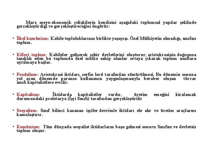  Marx sosyo-ekonomik çelişkilerin kendisini aşağıdaki toplumsal yapılar şeklinde gerçekleştirdiği ve gerçekleştireceğini öngörür: •