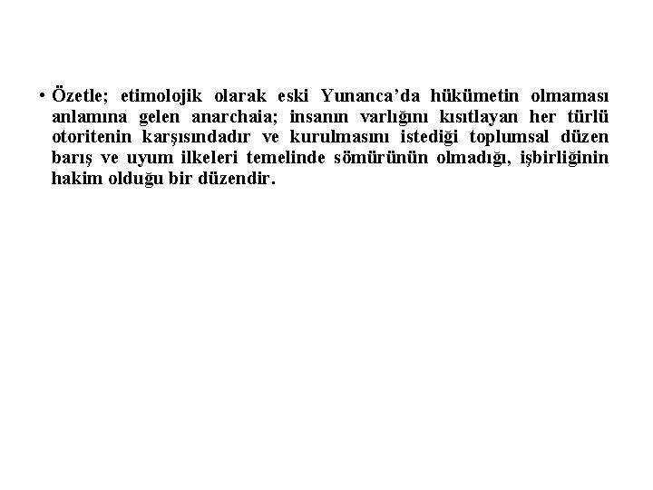  • Özetle; etimolojik olarak eski Yunanca’da hükümetin olmaması anlamına gelen anarchaia; insanın varlığını