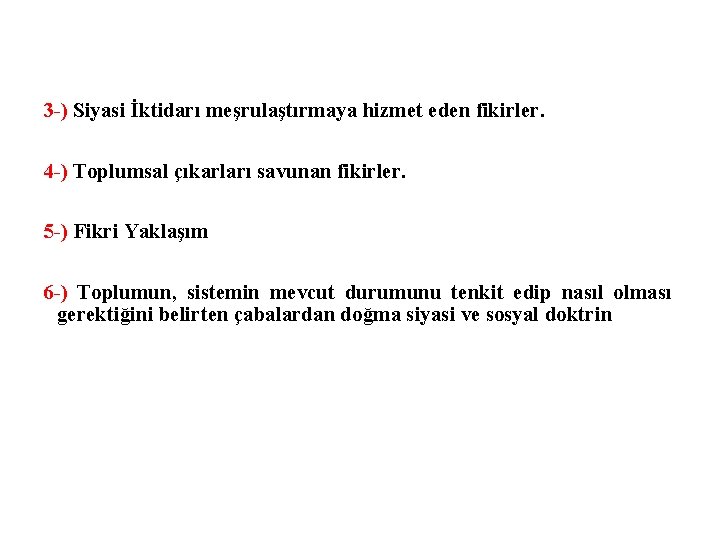 3 -) Siyasi İktidarı meşrulaştırmaya hizmet eden fikirler. 4 -) Toplumsal çıkarları savunan fikirler.