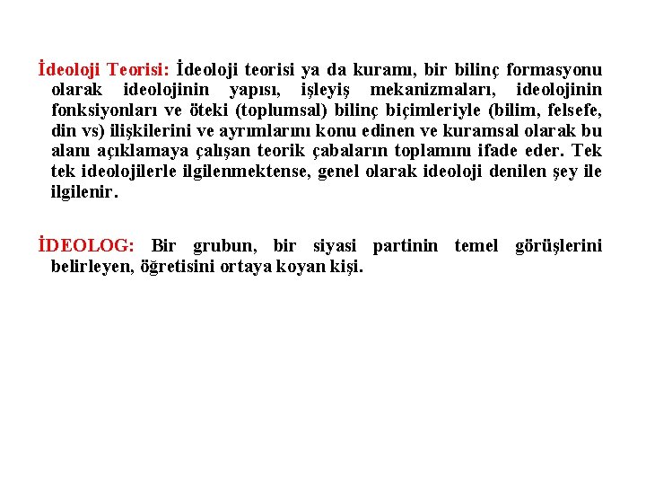 İdeoloji Teorisi: İdeoloji teorisi ya da kuramı, bir bilinç formasyonu olarak ideolojinin yapısı, işleyiş