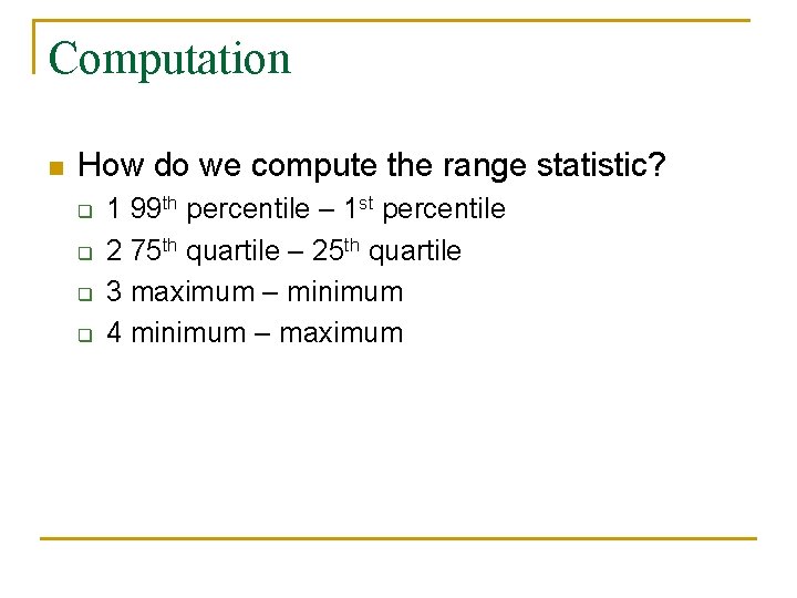 Computation n How do we compute the range statistic? q q 1 99 th