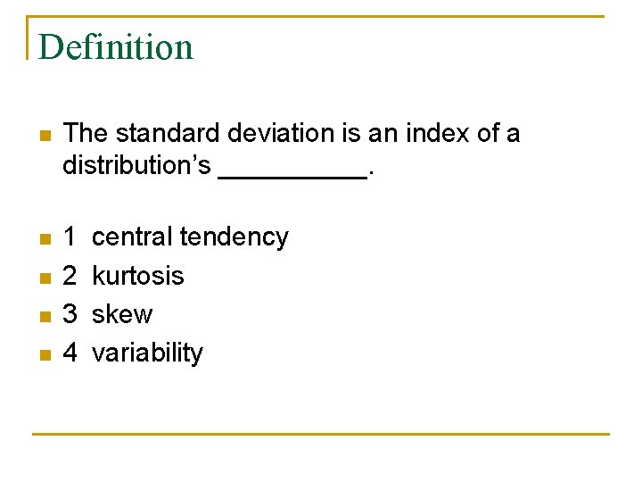 Definition n The standard deviation is an index of a distribution’s _____. n 1