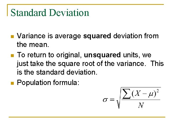 Standard Deviation n Variance is average squared deviation from the mean. To return to