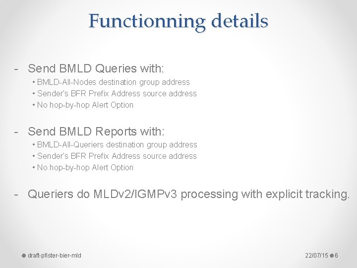 Functionning details - Send BMLD Queries with: • BMLD-All-Nodes destination group address • Sender’s