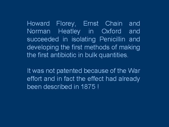 Howard Florey, Ernst Chain and Norman Heatley in Oxford and succeeded in isolating Penicillin