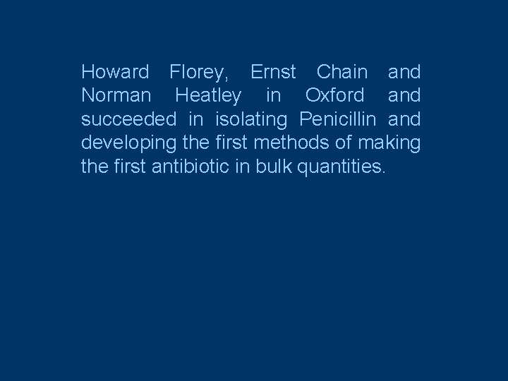 Howard Florey, Ernst Chain and Norman Heatley in Oxford and succeeded in isolating Penicillin