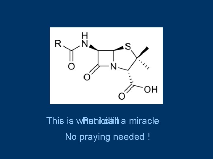 This is what I call a miracle Penicillin No praying needed ! 