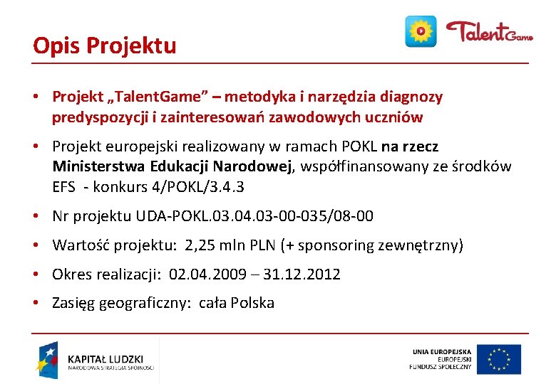 Opis Projektu • Projekt „Talent. Game” – metodyka i narzędzia diagnozy predyspozycji i zainteresowań