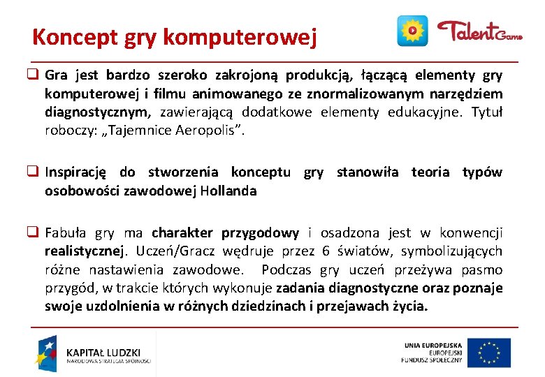 Koncept gry komputerowej q Gra jest bardzo szeroko zakrojoną produkcją, łączącą elementy gry komputerowej