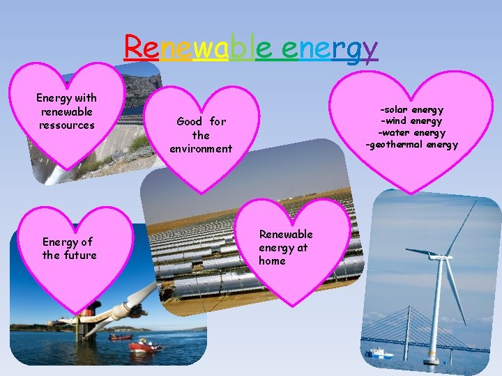 Renewable energy Energy with renewable ressources Energy of the future -solar energy -wind energy