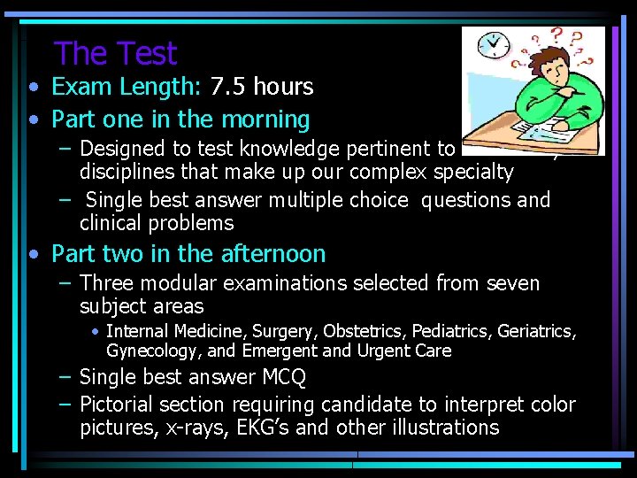 The Test • Exam Length: 7. 5 hours • Part one in the morning