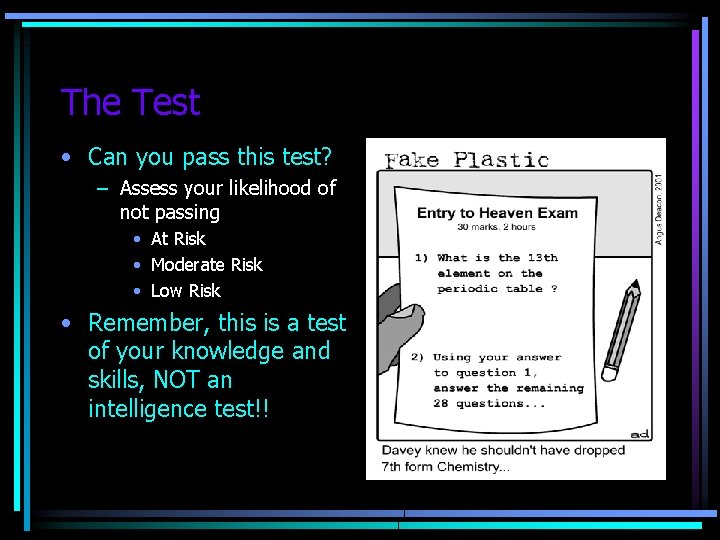 The Test • Can you pass this test? – Assess your likelihood of not