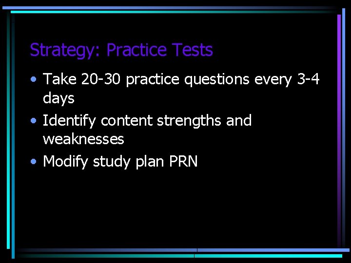 Strategy: Practice Tests • Take 20 -30 practice questions every 3 -4 days •