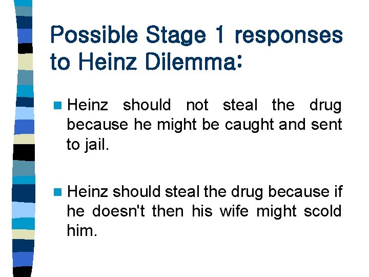 Possible Stage 1 responses to Heinz Dilemma: n Heinz should not steal the drug