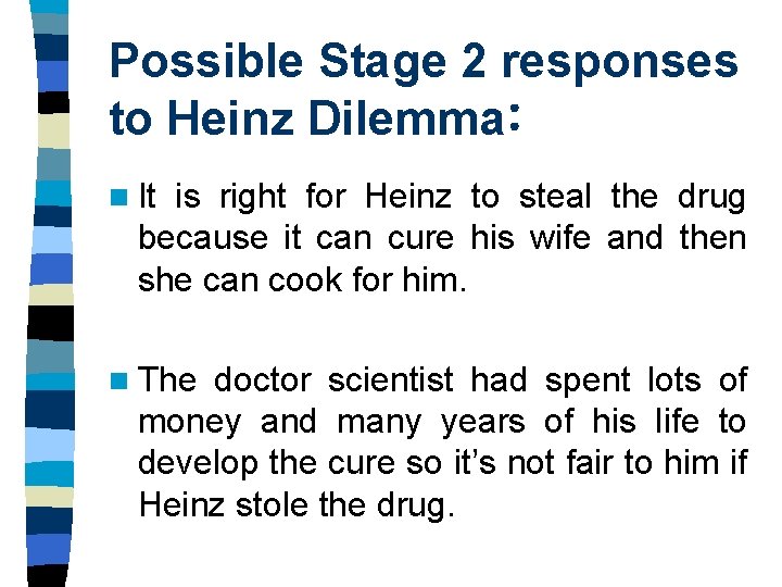 Possible Stage 2 responses to Heinz Dilemma: n It is right for Heinz to