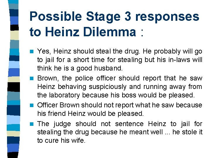 Possible Stage 3 responses to Heinz Dilemma : Yes, Heinz should steal the drug.