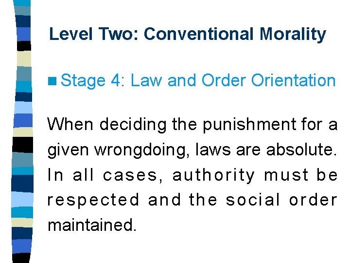 Level Two: Conventional Morality n Stage 4: Law and Order Orientation When deciding the