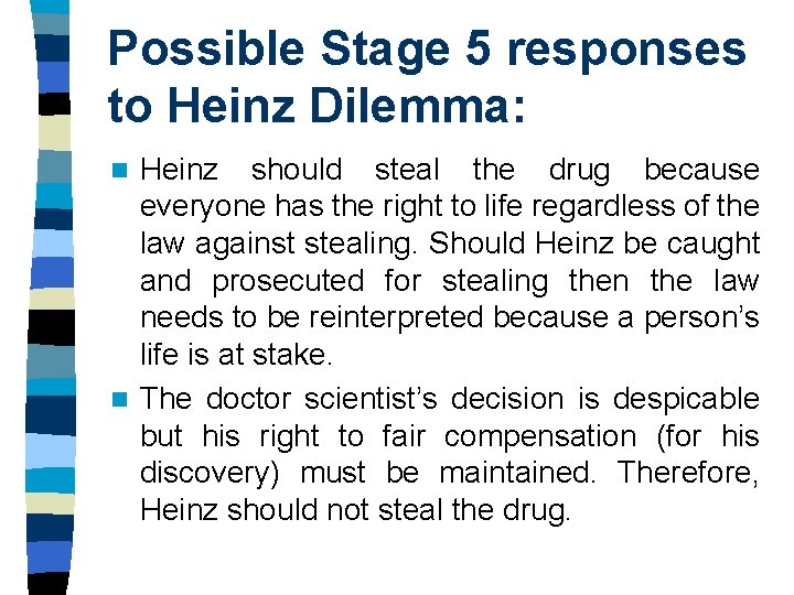 Possible Stage 5 responses to Heinz Dilemma: Heinz should steal the drug because everyone