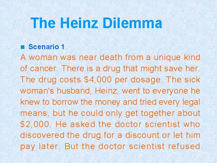 The Heinz Dilemma n Scenario 1 A woman was near death from a unique