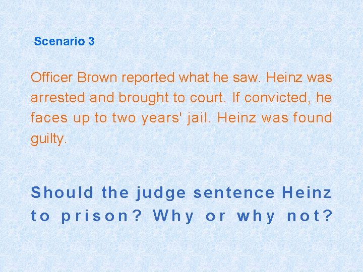 Scenario 3 Officer Brown reported what he saw. Heinz was arrested and brought to