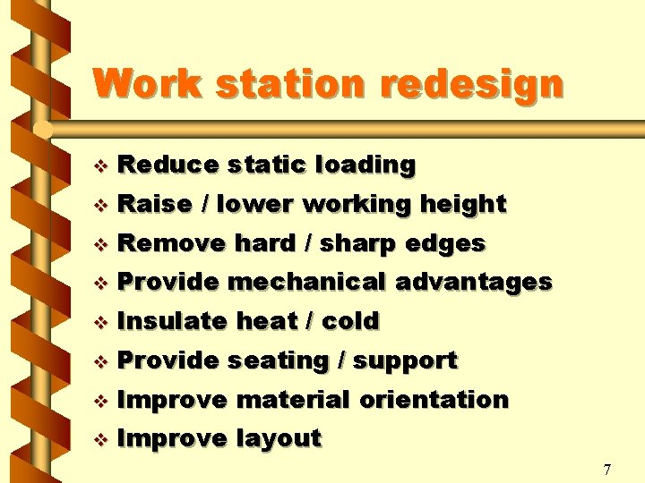 Work station redesign v Reduce static loading v Raise / lower working height v