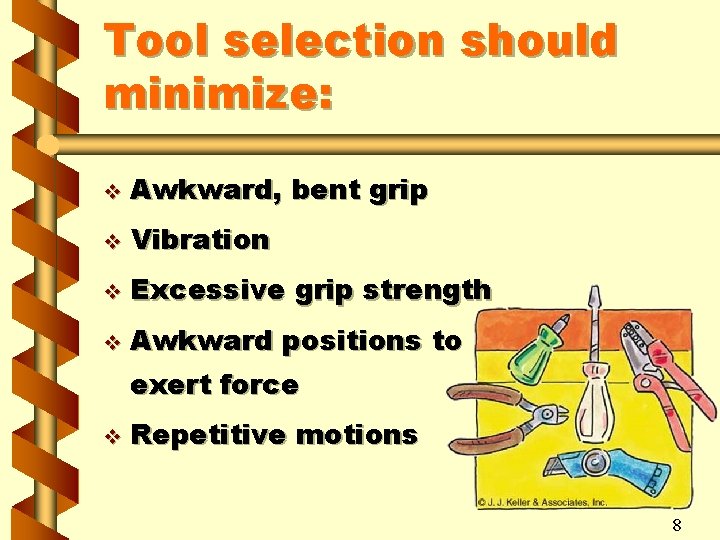 Tool selection should minimize: v Awkward, bent grip v Vibration v Excessive grip strength