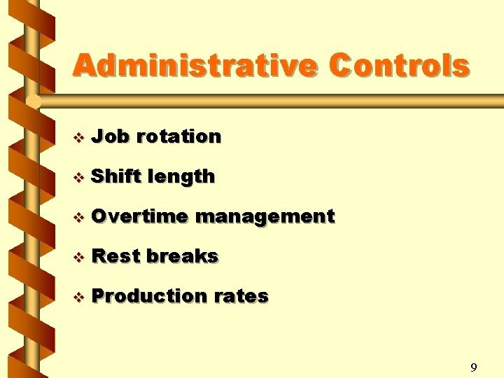 Administrative Controls v Job rotation v Shift length v Overtime management v Rest breaks