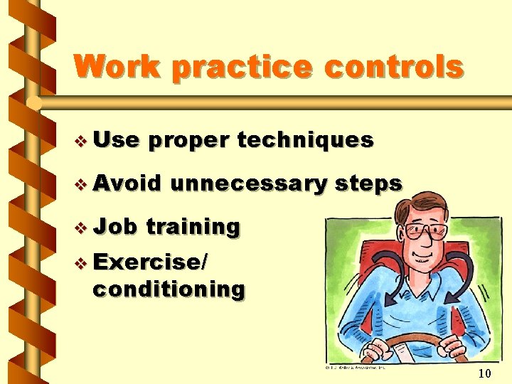 Work practice controls v Use proper techniques v Avoid unnecessary steps v Job training