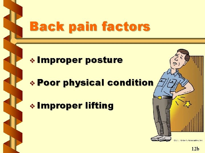 Back pain factors v Improper v Poor posture physical condition v Improper lifting 12