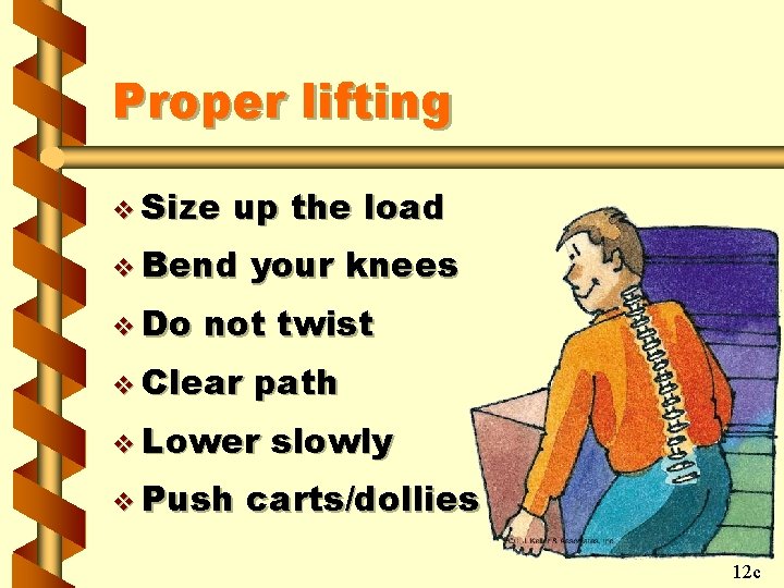 Proper lifting v Size up the load v Bend v Do your knees not