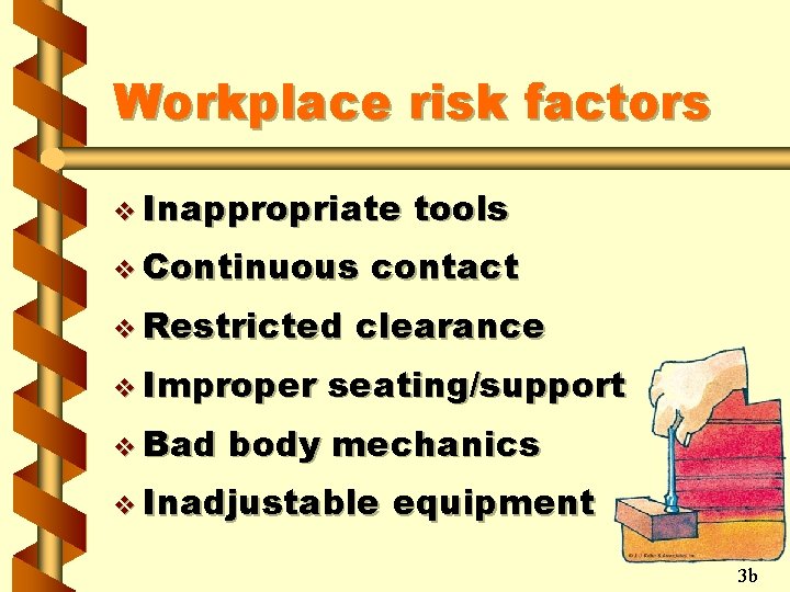 Workplace risk factors v Inappropriate v Continuous v Restricted v Improper v Bad tools