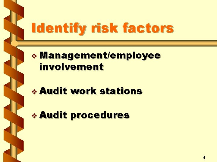 Identify risk factors v Management/employee involvement v Audit work stations v Audit procedures 4