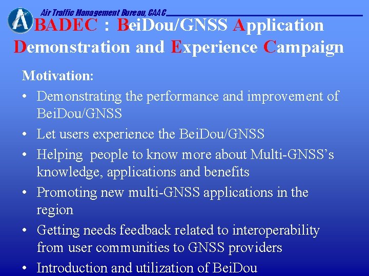 Air Traffic Management Bureau, CAAC BADEC：Bei. Dou/GNSS Application Demonstration and Experience Campaign Motivation: •