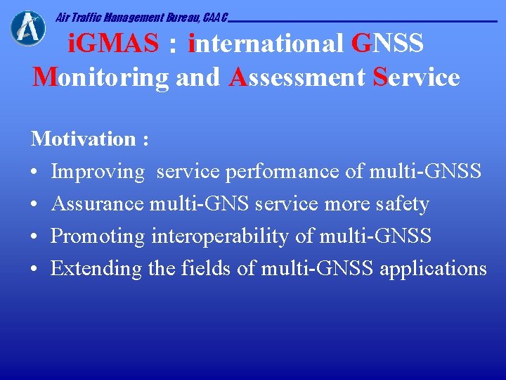 Air Traffic Management Bureau, CAAC i. GMAS：international GNSS Monitoring and Assessment Service Motivation :