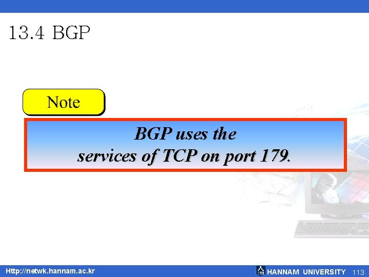 13. 4 BGP uses the services of TCP on port 179. Http: //netwk. hannam.