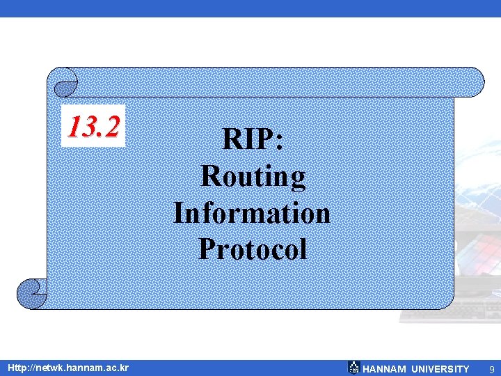13. 2 Http: //netwk. hannam. ac. kr RIP: Routing Information Protocol HANNAM UNIVERSITY 9