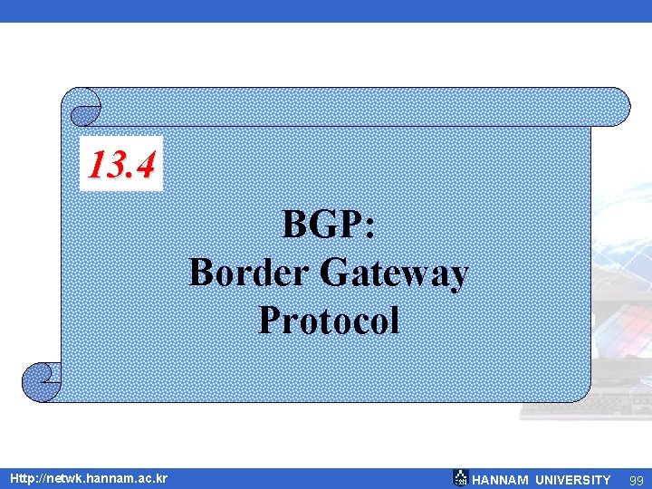 13. 4 BGP: Border Gateway Protocol Http: //netwk. hannam. ac. kr HANNAM UNIVERSITY 99