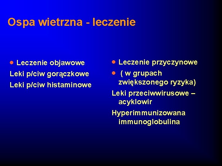 Ospa wietrzna - leczenie · Leczenie objawowe Leki p/ciw gorączkowe Leki p/ciw histaminowe ·