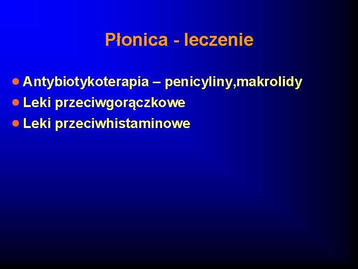 Płonica - leczenie · Antybiotykoterapia – penicyliny, makrolidy · Leki przeciwgorączkowe · Leki przeciwhistaminowe