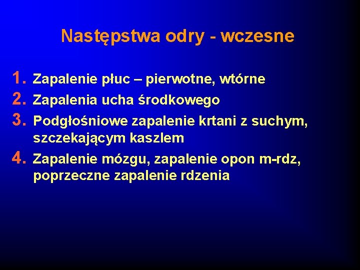 Następstwa odry - wczesne 1. 2. 3. 4. Zapalenie płuc – pierwotne, wtórne Zapalenia