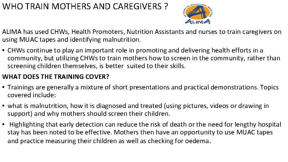 WHO TRAIN MOTHERS AND CAREGIVERS ? ALIMA has used CHWs, Health Promoters, Nutrition Assistants WHO TRAIN MOTHERS AND CAREGIVERS ? ALIMA has used CHWs, Health Promoters, Nutrition Assistants