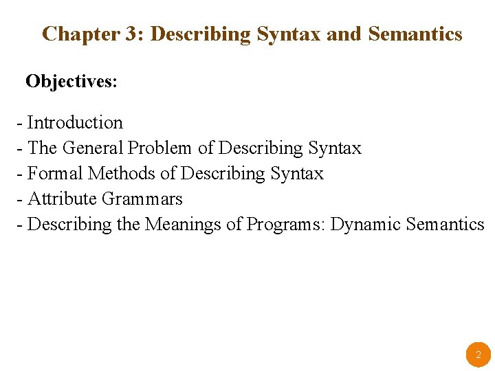 Chapter 3: Describing Syntax and Semantics Objectives: - Introduction - The General Problem of