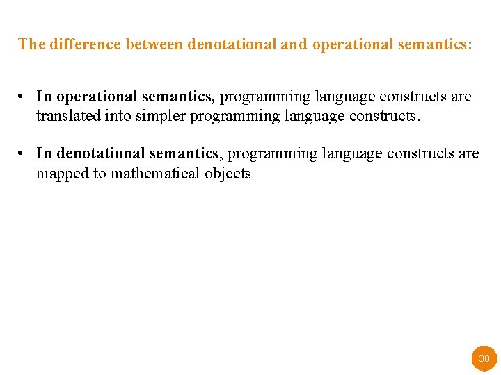 The difference between denotational and operational semantics: • In operational semantics, programming language constructs