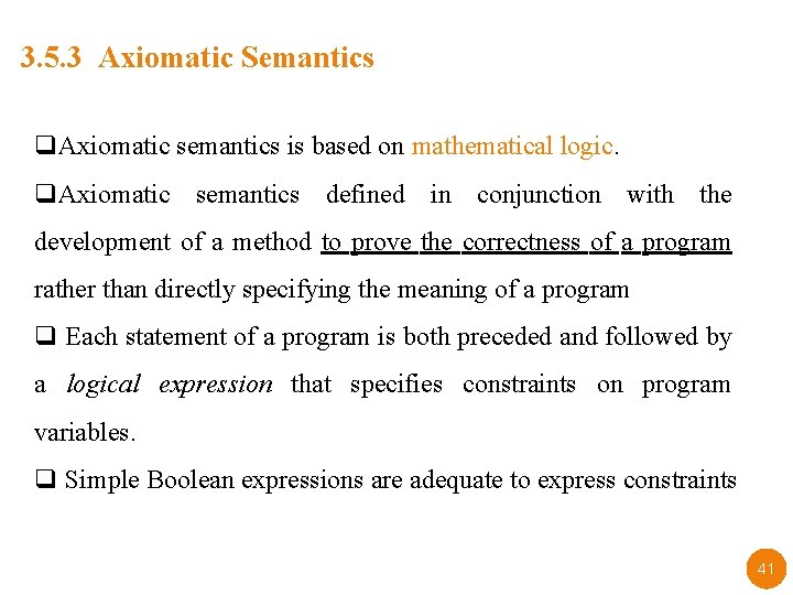 3. 5. 3 Axiomatic Semantics q. Axiomatic semantics is based on mathematical logic. q.
