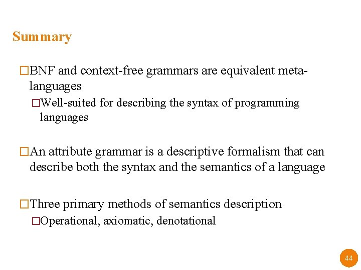 Summary �BNF and context-free grammars are equivalent meta- languages �Well-suited for describing the syntax