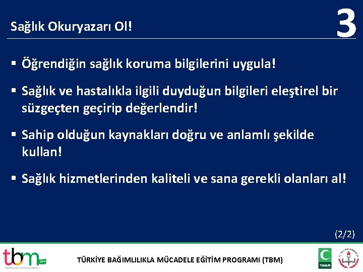 Sağlık Okuryazarı Ol! 3 § Öğrendiğin sağlık koruma bilgilerini uygula! § Sağlık ve hastalıkla