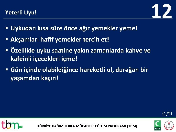 12 Yeterli Uyu! § Uykudan kısa süre önce ağır yemekler yeme! § Akşamları hafif